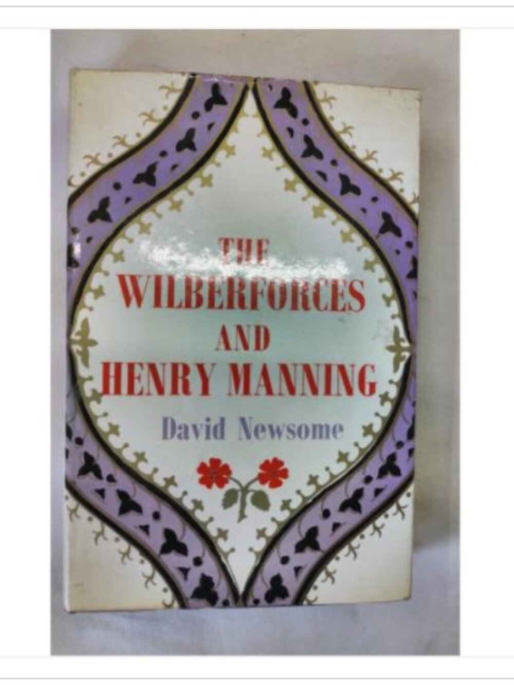 The Wilberforces and Henry Manning by David Newsome 1966 Hardcover